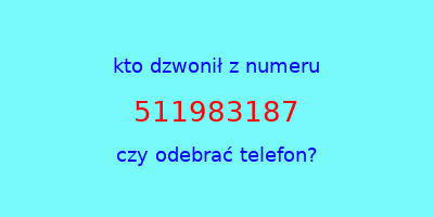 kto dzwonił 511983187  czy odebrać telefon?