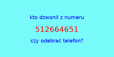 kto dzwonił 512664651  czy odebrać telefon?