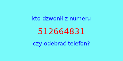 kto dzwonił 512664831  czy odebrać telefon?