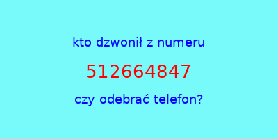 kto dzwonił 512664847  czy odebrać telefon?