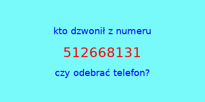 kto dzwonił 512668131  czy odebrać telefon?