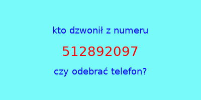 kto dzwonił 512892097  czy odebrać telefon?