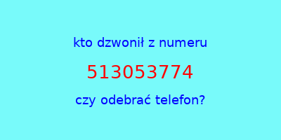 kto dzwonił 513053774  czy odebrać telefon?