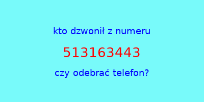 kto dzwonił 513163443  czy odebrać telefon?