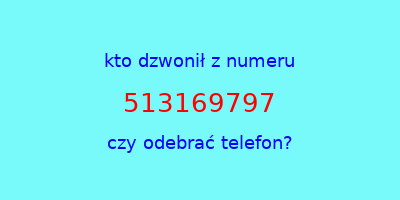 kto dzwonił 513169797  czy odebrać telefon?