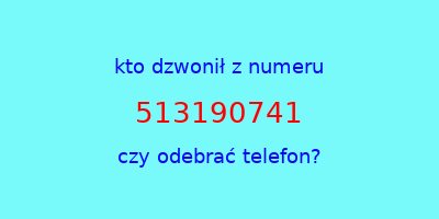 kto dzwonił 513190741  czy odebrać telefon?