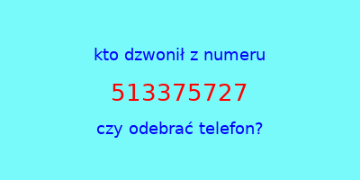 kto dzwonił 513375727  czy odebrać telefon?