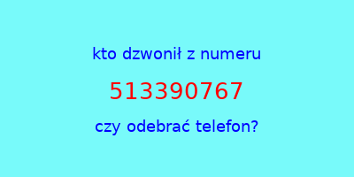 kto dzwonił 513390767  czy odebrać telefon?