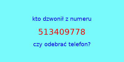 kto dzwonił 513409778  czy odebrać telefon?