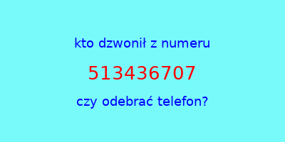 kto dzwonił 513436707  czy odebrać telefon?