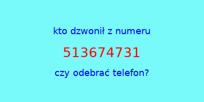 kto dzwonił 513674731  czy odebrać telefon?