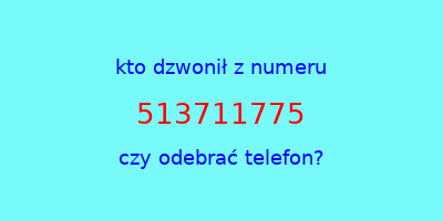 kto dzwonił 513711775  czy odebrać telefon?