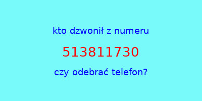 kto dzwonił 513811730  czy odebrać telefon?