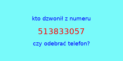 kto dzwonił 513833057  czy odebrać telefon?