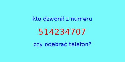 kto dzwonił 514234707  czy odebrać telefon?