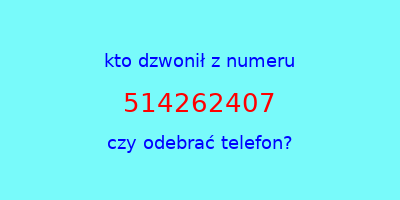 kto dzwonił 514262407  czy odebrać telefon?