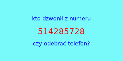 kto dzwonił 514285728  czy odebrać telefon?