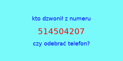 kto dzwonił 514504207  czy odebrać telefon?