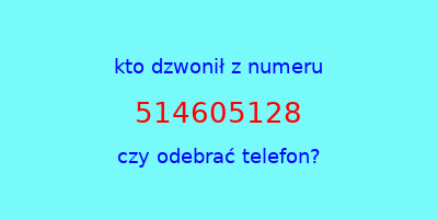 kto dzwonił 514605128  czy odebrać telefon?