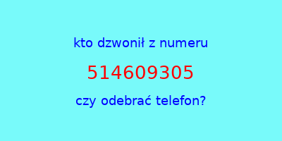 kto dzwonił 514609305  czy odebrać telefon?