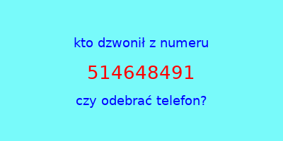 kto dzwonił 514648491  czy odebrać telefon?