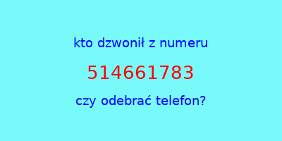 kto dzwonił 514661783  czy odebrać telefon?