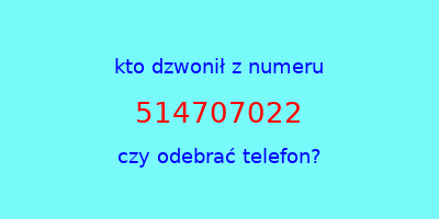 kto dzwonił 514707022  czy odebrać telefon?