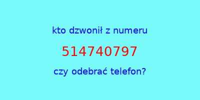 kto dzwonił 514740797  czy odebrać telefon?