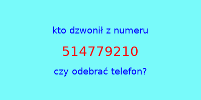 kto dzwonił 514779210  czy odebrać telefon?