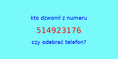 kto dzwonił 514923176  czy odebrać telefon?