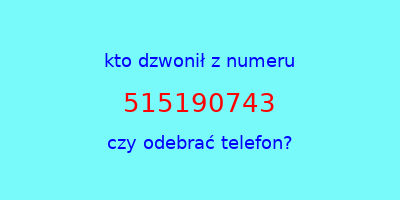 kto dzwonił 515190743  czy odebrać telefon?