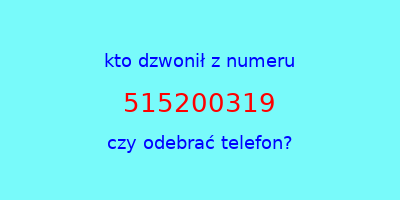 kto dzwonił 515200319  czy odebrać telefon?