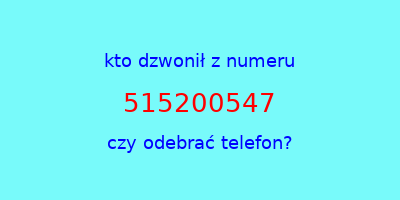 kto dzwonił 515200547  czy odebrać telefon?