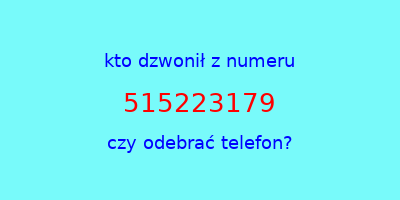 kto dzwonił 515223179  czy odebrać telefon?