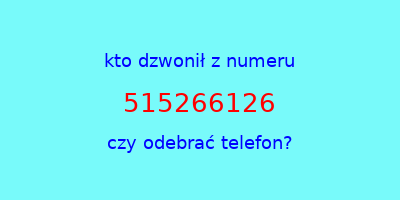 kto dzwonił 515266126  czy odebrać telefon?