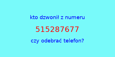 kto dzwonił 515287677  czy odebrać telefon?