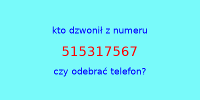 kto dzwonił 515317567  czy odebrać telefon?