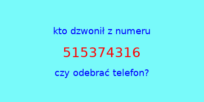 kto dzwonił 515374316  czy odebrać telefon?