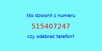 kto dzwonił 515407247  czy odebrać telefon?