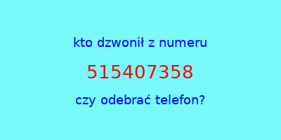 kto dzwonił 515407358  czy odebrać telefon?