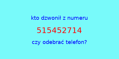 kto dzwonił 515452714  czy odebrać telefon?