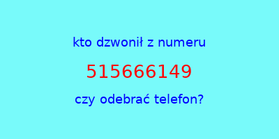 kto dzwonił 515666149  czy odebrać telefon?