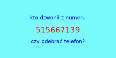 kto dzwonił 515667139  czy odebrać telefon?