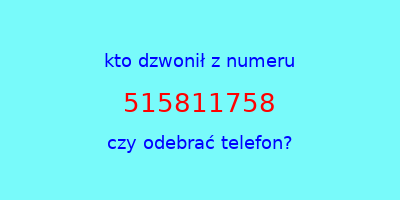 kto dzwonił 515811758  czy odebrać telefon?