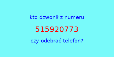 kto dzwonił 515920773  czy odebrać telefon?