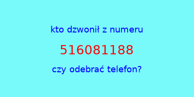 kto dzwonił 516081188  czy odebrać telefon?