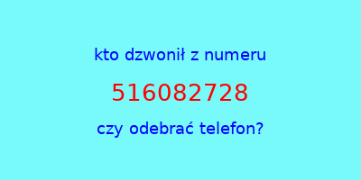 kto dzwonił 516082728  czy odebrać telefon?