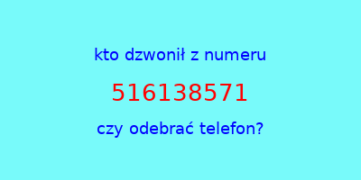 kto dzwonił 516138571  czy odebrać telefon?