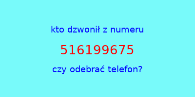 kto dzwonił 516199675  czy odebrać telefon?