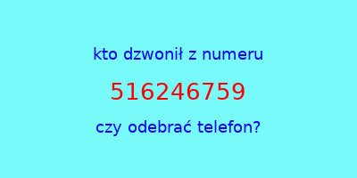 kto dzwonił 516246759  czy odebrać telefon?